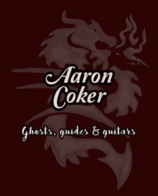 Aaron Coker - Ghosts, Guides & Guitars